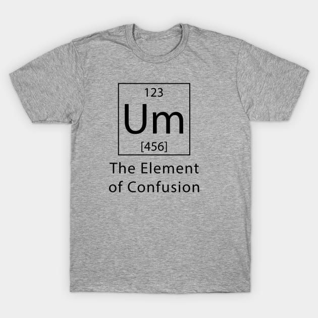 The Element of Confusion T-Shirt by DJV007